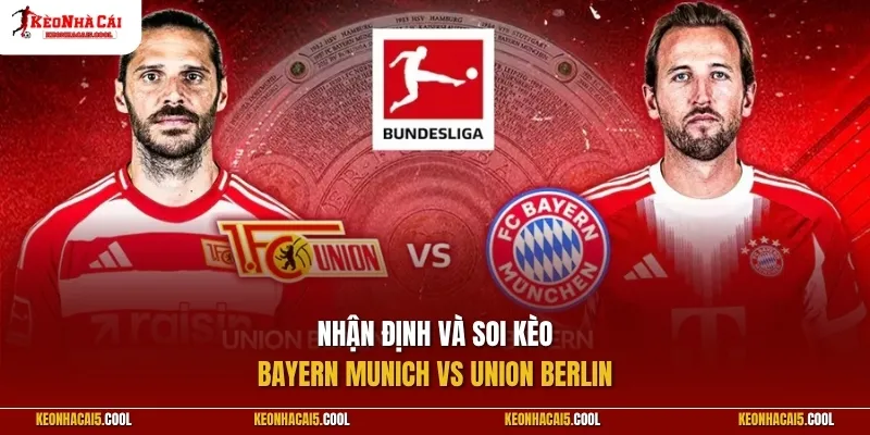 Nhận định và soi kèo Bayern Munich vs Union Berlin
