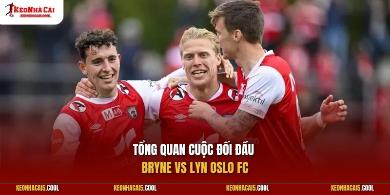 Tổng quan cuộc đối đầu Bryne vs Lyn Oslo FC