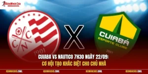 Nhận định Cuiaba vs Nautico (PE) 7h30 ngày 22/9: Cơ hội tạo khác biệt cho chủ nhà