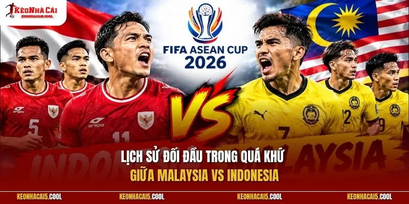 Lịch sử đối đầu trong quá khứ giữa Malaysia vs Indonesia