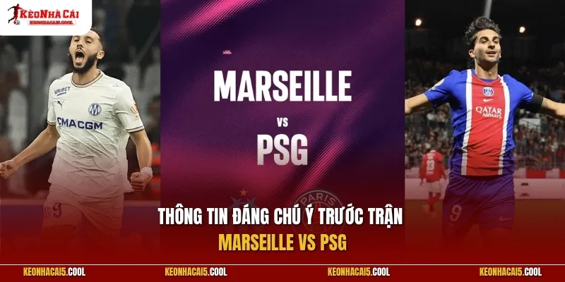 Thông tin đáng chú ý trước trận Marseille vs PSG